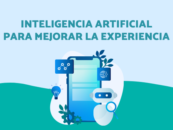 Cómo utilizar Inteligencia Artificial para optimizar la Experiencia de Clientes